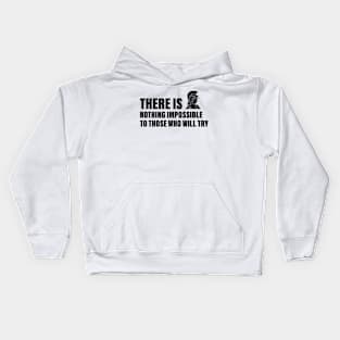 There is nothing impossible to those who will try Kids Hoodie